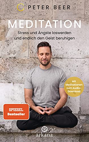 Meditation: Stress und Ängste loswerden und endlich den Geist beruhigen - Mit Meditationen zum...