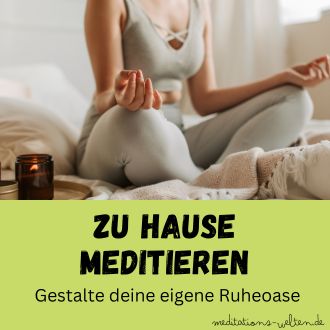 Zu Hause meditieren - Gestalte deine eigene Ruheoase