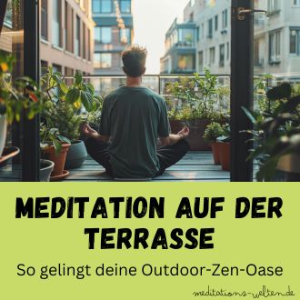 Meditation auf der Terrasse - So gelingt deine Outdoor-Zen-Oase